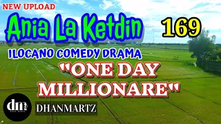 ILOCANO COMEDY DRAMA | ONE DAY MILLIONARE | ANIA LA KETDIN 169 | NEW UPLOAD