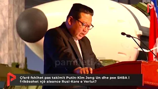 Çfarë fshihet pas takimit Putin-Kim Jong Un dhe pse SHBA i frikësohet një aleance Rusi-Kore ?