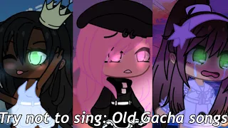 Try not to sing: Old Gacha Songs