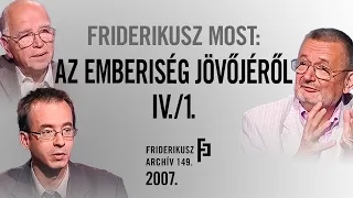 FRIDERIKUSZ MOST: Milyen lesz a közeli és távoli jövő? I., 2007. /// Friderikusz Archív 149.