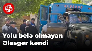 Bitmək bilməyən dərdləri ilə yolu olmayan Ələsgər kəndi