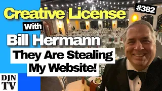 They Are Stealing My Website Stuff! | Creative License with Bill Hermann #382 #djntv