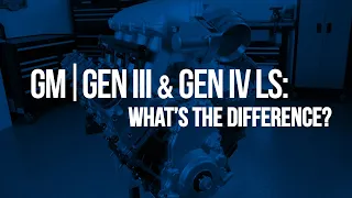 GM Gen 3 vs Gen 4 LS Engines...What are the Differences?