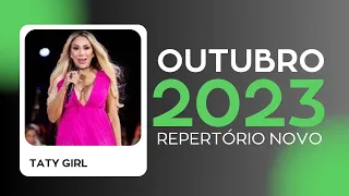 TATY GIRL  OUTUBRO 2023  REPERTÓRIO NOVO  MUSICAS  NOVAS