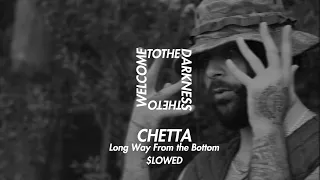 CHETTA - LONG WAY FROM THE BOTTOM [SLOWED]