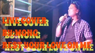 Live Cover By WONG Rest your love on me