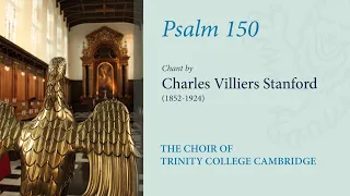 Psalm 150 (chant: Stanford) | The Choir of Trinity College Cambridge