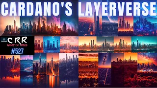 Cardano (ADA)'s Layerverse | Cardano Rumor Rundown #527