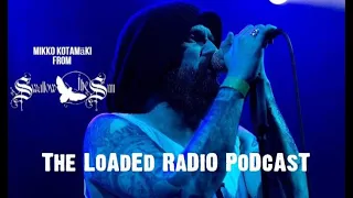 Mikko Kotamäki From SWALLOW THE SUN Joins US On THE LOADED RADIO PODCAST | Loaded Radio