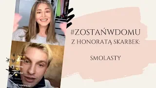 #zostańwdomu z Honoratą Skarbek: SMOLASTY