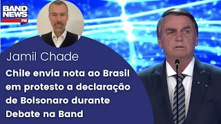 Chile envia nota ao Brasil em protesto a declaração de Bolsonaro durante Debate na Band