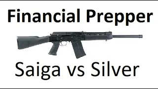 Financial Prepper - Saiga Shotgun vs Silver