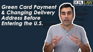 Green Card Payment & Changing Delivery Address Before Entering the U.S.