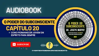 Audiobook - O Poder do Subconsciente - CAPÍTULO 20