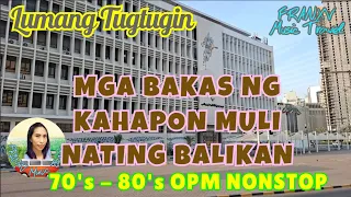 LUMANG TUGTUGIN / BAKAS NG KAHAPON MULI NATING BALIKAN l TAGALOG OPM LOVE SONGS 70's 80's