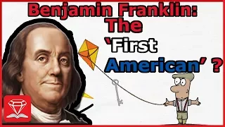 Who is Benjamin Franklin? | The FIRST American!