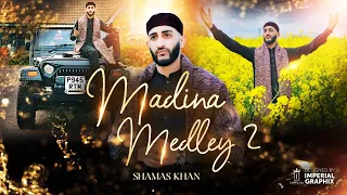 MADINA MEDLEY PART 2 || SHAMAS KHAN || OFFICIAL VIDEO 2024 || SPECIAL ADDITION || 4K