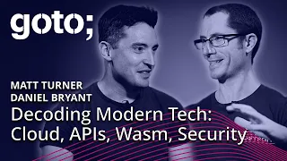 Decoding Modern Tech: Cloud, APIs, Wasm, Security, & More • Daniel Bryant & Matt Turner • GOTO 2023