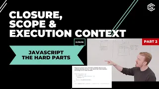 Part 2: JavaScript the Hard Parts: Closure, Scope & Execution Context