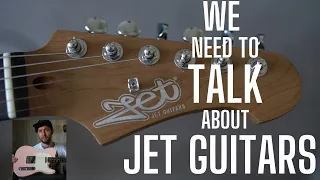 We Need To Talk About Jet Guitars