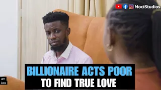 BILLIONAIRE ACTS POOR TO FIND TRUE LOVE | Moci Studios