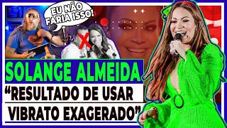 SOLANGE ALMEIDA, "CONSEQUÊNCIA DE USAR VIBRATO EXAGERADO"(Análise Vocal)