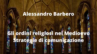 Alessandro Barbero: Gli ordini religiosi nel Medioevo, strategie di comunicazione