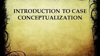 Introduction to Case Conceptualization