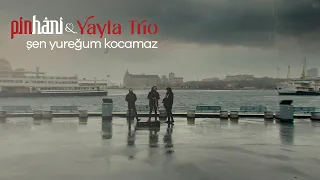 Pinhâni & Yayla Trio - Şen Yureğum Kocamaz (Video Klip)