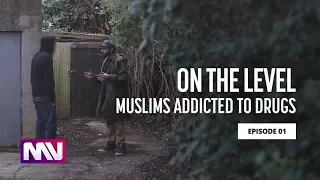 On the Level - Muslims Addicted to Drugs