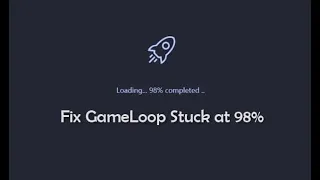 HOW TO FIX GAMELOOP 98% STUCK PROBLEM