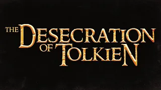 The Desecration of Tolkien