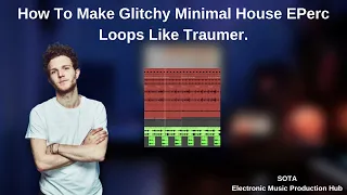 How To Make Glitchy Minimal House Percussion Loops Like Traumer.