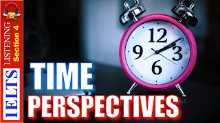 Real IELTS Listening Test | Section 4 | Time Perspectives