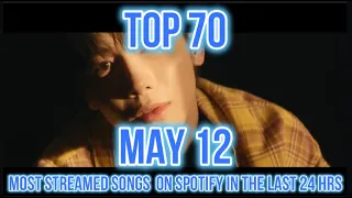 TOP 70 MOST STREAMED SONGS ON SPOTIFY IN THE LAST 24 HRS MAY 12