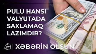 Yastıq altındakı pulu dollarla saxlamalı, yoxsa manatla? / Xəbərin olsun