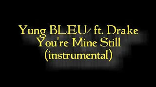 Yung BLEU - You're Mine Still ft.Drake [🎧Instrumental]