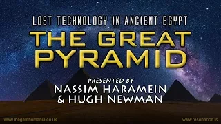 Lost Technology in Ancient Egypt: The Great Pyramid with Nassim Haramein & Hugh Newman