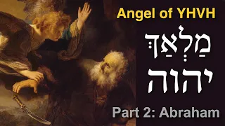 Angel of the LORD (מַלְאַךְ יהוה Malakh YHVH) - Part 2 - Abraham