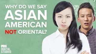 Why Do We Say “Asian American” Not “Oriental”?