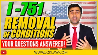 I-751 Removal of Conditions: Your Questions Answered!