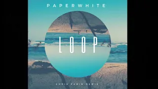 Paperwhite - Loop (CHRIS PADIN REMIX)