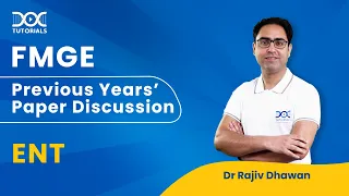 FMGE Previous Years’ Exam Questions Discussion | ENT by Dr Rajiv Dhawan | FMGE Dec'22 | DocTutorials