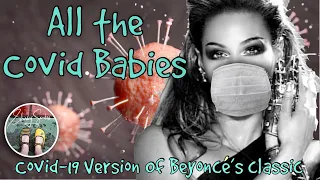 All the Covid Babies - Covid-19 Parody of All The Single Ladies (Put A Ring On It) By Beyoncé