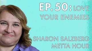 Sharon Salzberg – Metta Hour – Ep. 50 - Love Your Enemies