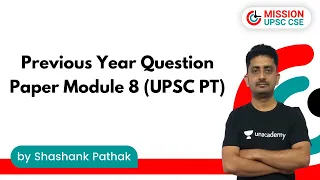 Previous Year Question Paper Module 8 (UPSC PT) Shashank Sir