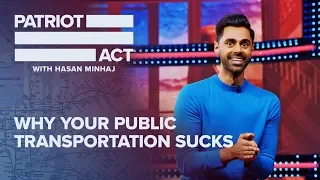 Why Your Public Transportation Sucks | Patriot Act with Hasan Minhaj | Netflix