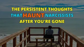🔴The Persistent Thoughts That Haunt Narcissists After You're Gone | Narc Pedia | NPD