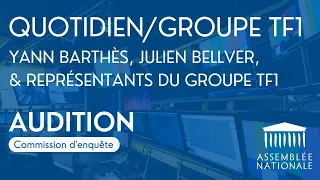 🔴 Audition de Yann Barthès, Julien Bellver (Quotidien) et de représentants du groupe TF1