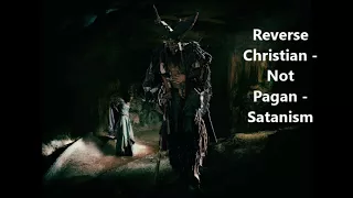 Reverse Christian  -Not Pagan  - Satanism